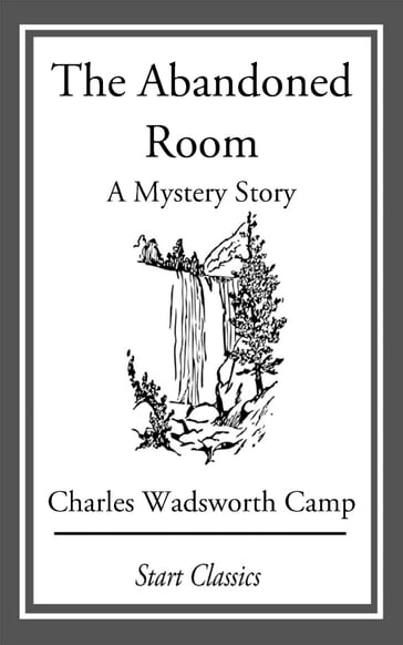 The Abandoned Room: A Mystery Story - Charles Wadsworth Camp