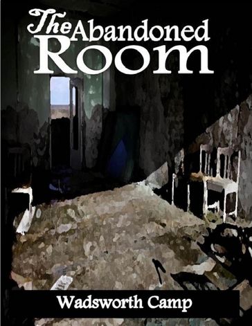 The Abandoned Room - Wadsworth Camp