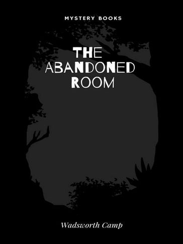 The Abandoned Room - Wadsworth Camp