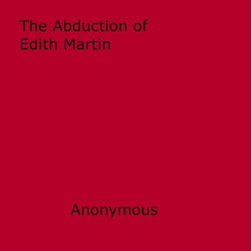 The Abduction of Edith Martin - Anon Anonymous