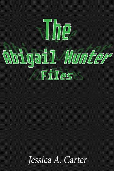 The Abigail Hunter Files - Jessica A. Carter