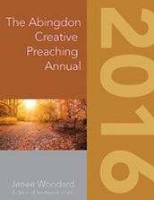 The Abingdon Creative Preaching Annual 2016