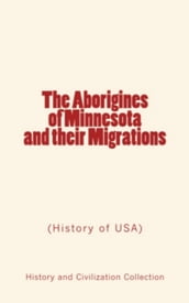 The Aborigines of Minnesota and their Migrations