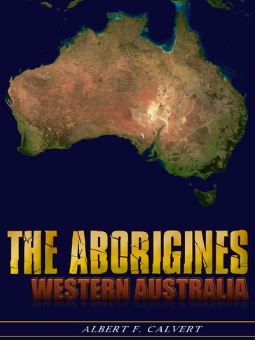 The Aborigines of Western Australia - Albert F. Calvert