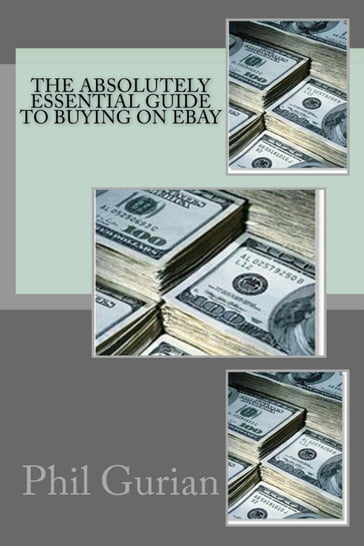 The Absolutely Essential Guide To Buying On eBay - Phil Gurian