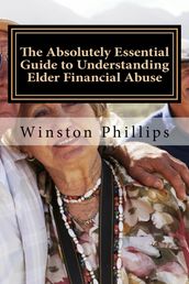 The Absolutely Essential Guide to Understanding Elder Financial Abuse