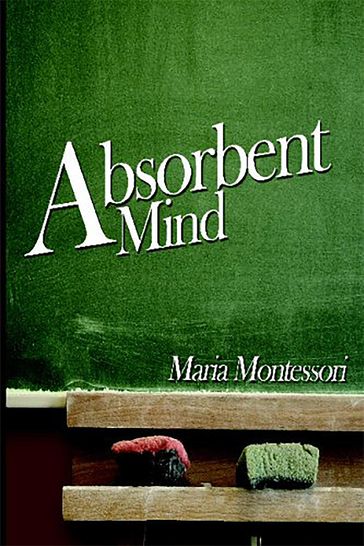 The Absorbent Mind - Maria Montessori