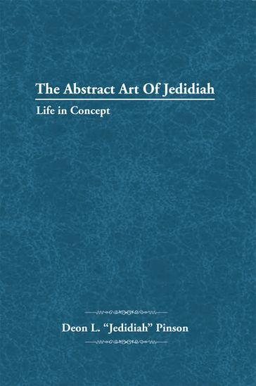 The Abstract Art of Jedidiah - Deon L. Pinson