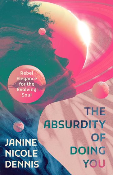 The Absurdity of Doing You - Janine Nicole Dennis