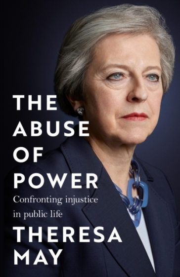 The Abuse of Power - Theresa May