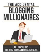 The Accidental Blogging Millionaires