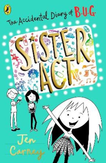 The Accidental Diary of B.U.G.: Sister Act - Jen Carney