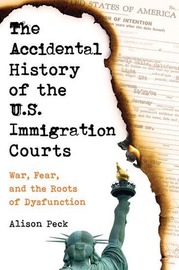 The Accidental History of the U.S. Immigration Courts - Alison Peck