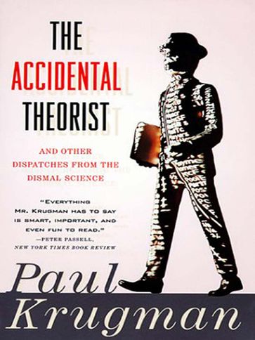 The Accidental Theorist: And Other Dispatches from the Dismal Science - Paul Krugman