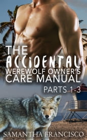 The Accidental Werewolf Owner s Care Manual: Parts 1-3