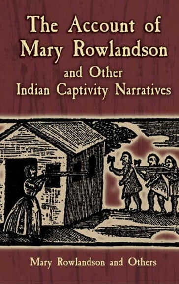 The Account of Mary Rowlandson and Other Indian Captivity Narratives - Mary Rowlandson