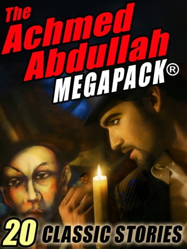 The Achmed Abdullah MEGAPACK ® - Achmed Abdullah