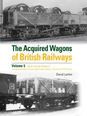 The Acquired Wagons of British Railways Volume 5 - David Larkin