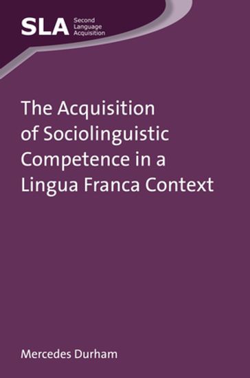 The Acquisition of Sociolinguistic Competence in a Lingua Franca Context - Mercedes Durham
