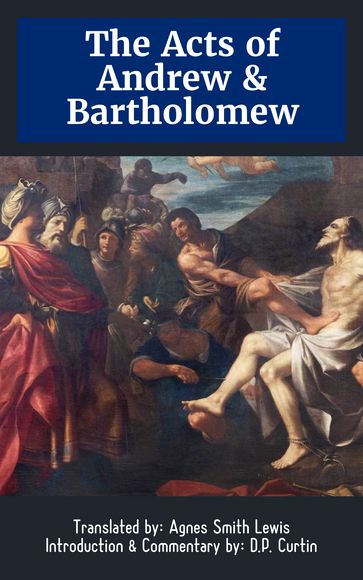 The Acts of Andrew & Bartholomew - Agnes Smith Lewis - D.P. Curtin