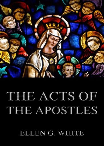 The Acts of the Apostles - Ellen G. White