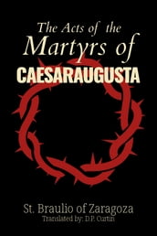 The Acts of the Martyrs of Caesaraugusta