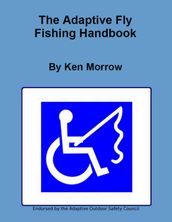 The Adaptive Fly Fishing Handbook