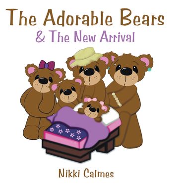 The Adorable Bears & the New Arrival - Nikki Calmes