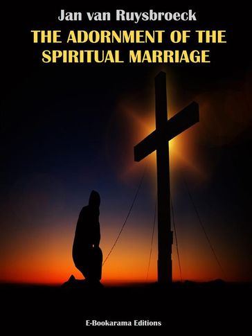 The Adornment of the Spiritual Marriage - Jan van Ruysbroeck