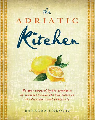 The Adriatic Kitchen - Barbara Unkovi