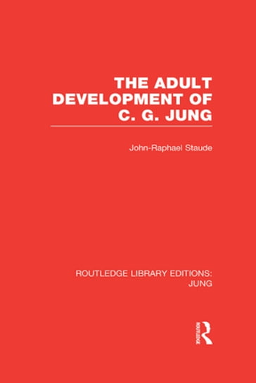 The Adult Development of C.G. Jung (RLE: Jung) - John-Raphael Staude