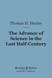 The Advance of Science in the Last Half-Century (Barnes & Noble Digital Library)