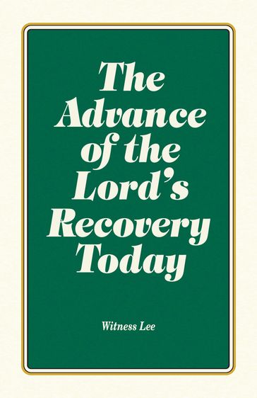 The Advance of the Lord's Recovery Today - Witness Lee