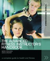 The Advanced Fitness Instructor s Handbook