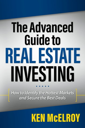The Advanced Guide to Real Estate Investing - Ken McElroy