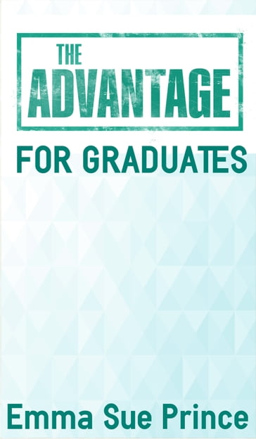 The Advantage for Graduates - Emma Sue Prince