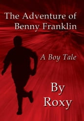 The Adventure of Benny Franklin: A Boy Tale