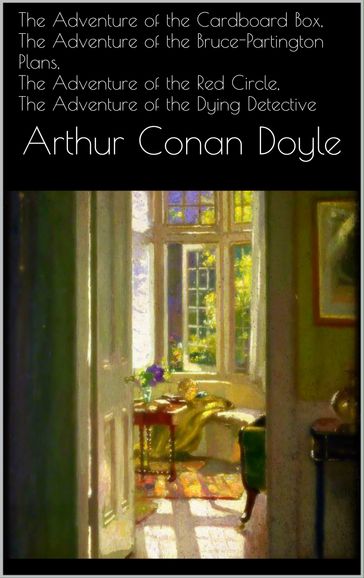 The Adventure of the Cardboard Box, The Adventure of the Bruce-Partington Plans, The Adventure of the Red Circle, The Adventure of the Dying Detective - Arthur Conan Doyle