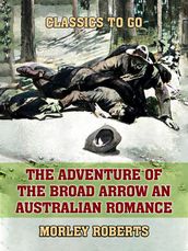 The Adventure of the Broad Arrow An Australian Romance