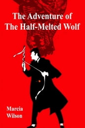 The Adventure of the Half-Melted Wolf