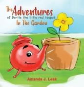 The Adventures Of Bertie The Little Red Teapot: In The Garden