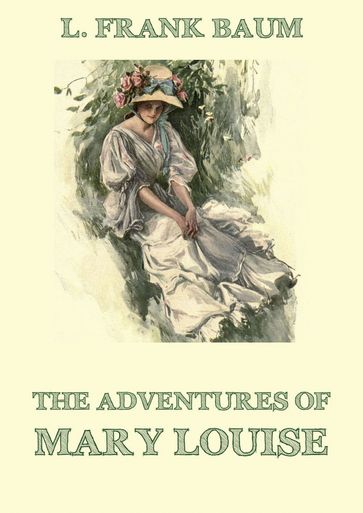 The Adventures Of Mary Louise - Edith Van Dyne - Lyman Frank Baum