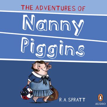 The Adventures Of Nanny Piggins 1 - R.A. Spratt