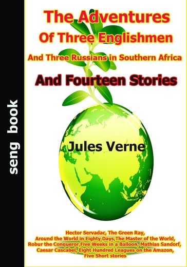 The Adventures Of Three Englishmen And Three Russians in Southern Africa And Fourteen Stories - Verne Jules