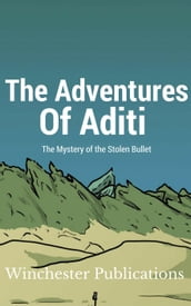 The Adventures of Aditi: The Mystery of the Stolen Bullet