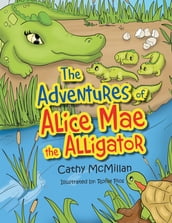 The Adventures of Alice Mae the Alligator