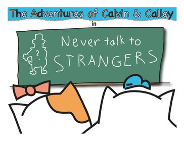 The Adventures of Calvin & Calley in Never Talk to Strangers - K.E Garrison