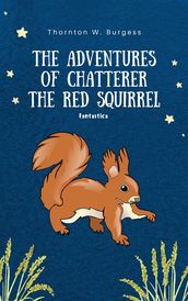 The Adventures of Chatterer the Red Squirrel