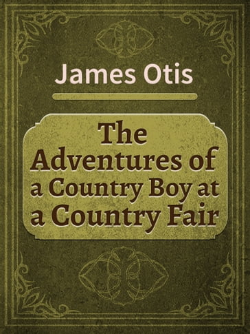 The Adventures of a Country Boy at a Country Fair - James Otis