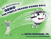 The Adventures of Geno The Pimple Headed Range Ball